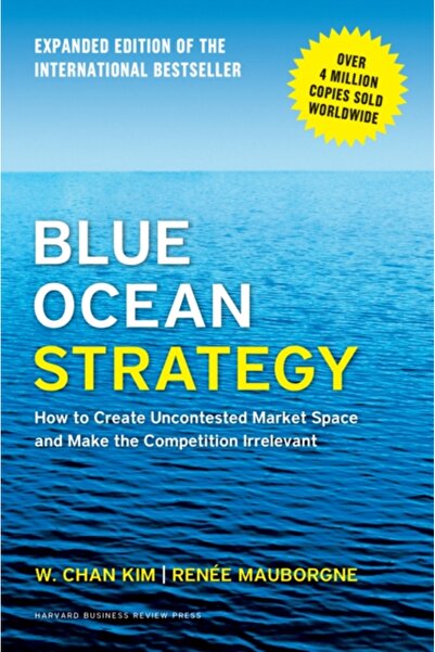 Blue Ocean Strategy Expanded Edition : How to Create Uncontested Market Space and Make the Competiti