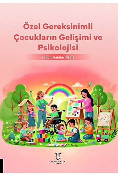 Akademisyen Kitabevi Özel Gereksinimli Çocukların Gelişimi ve Psikolojisi