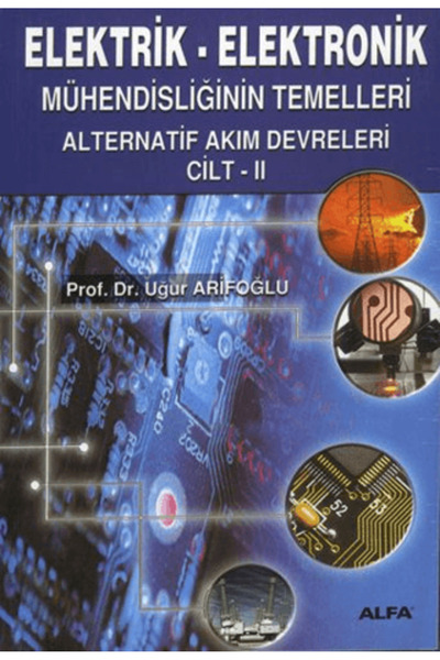 Alfa Yayınları - Ders Kitapları Elektrik-Elektronik Mühendisliğinin Temelleri Alternatif Akım Devreleri Cilt: 2