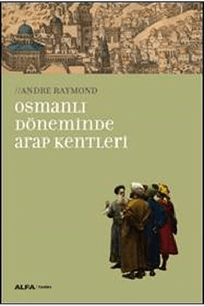 Alfa Yayınları Osmanlı Döneminde Arap Kentleri