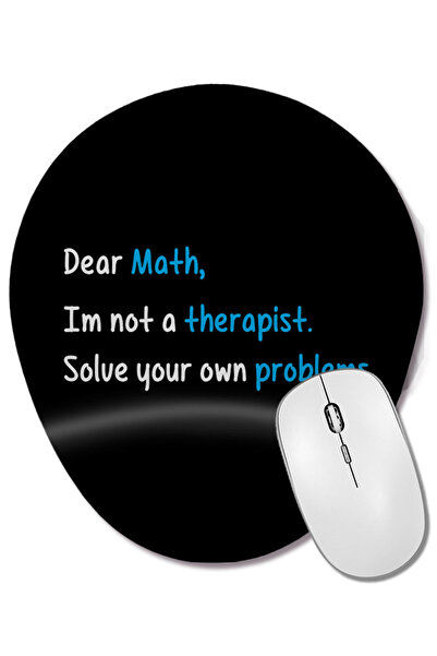 BASKI DÜNYASI Dragă matematică, nu un terapeut, rezolva-ți propriile probleme. Mouse pad oval cu suport pentru încheietura mâinii