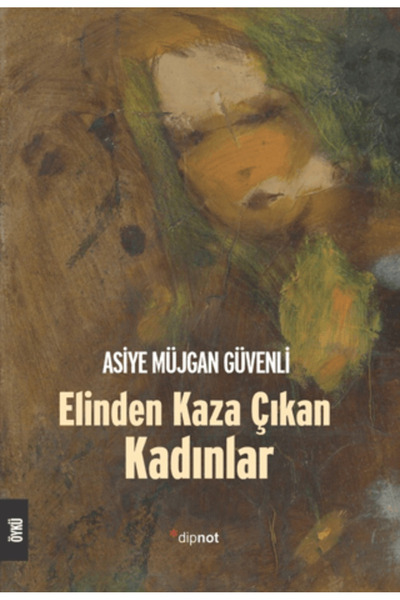 Dipnot Yayınları Elinden Kaza Çıkan Kadınlar