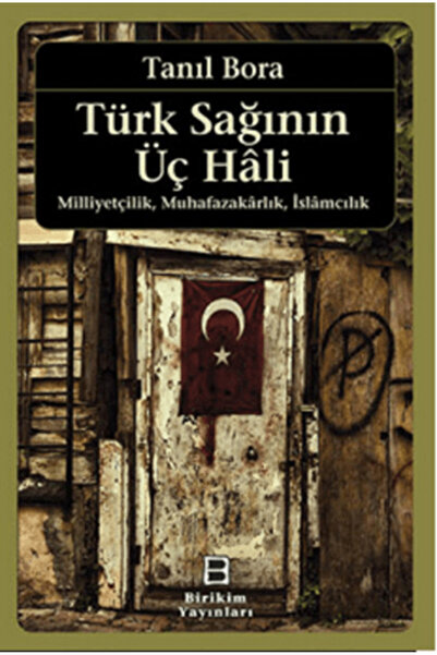 Birikim Yayınları Türk Sağının Üç Hali - Milliyetçilik Muhafazakarlık İslamcılık