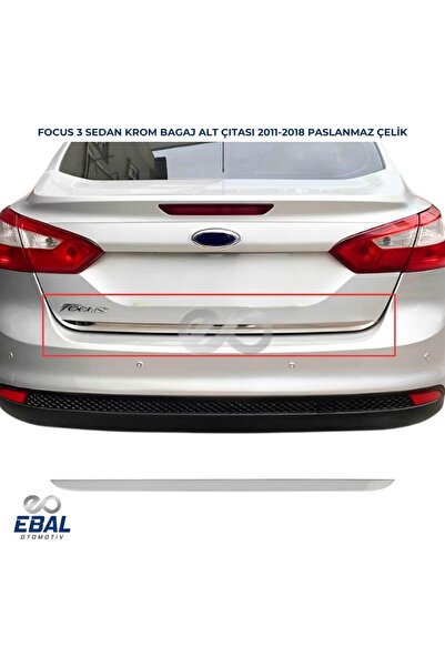 EBAL OTO AKSESUAR Focus 3 Sedan Krom Bagaj Alt Çıtası 2010-2018 Paslanmaz Çelik