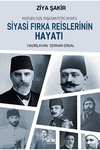 Akıl Fikir Yayınları Mustafa Fazıl Paşa’dan Fethi Okyar’a: Siyasi Fırka Reisl...