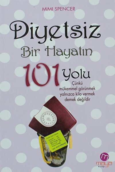 Maya Kitap Diyetsiz Bir Hayatın 101 Yolu & Çünkü Mükemmel Görünmek Yalnızca K...