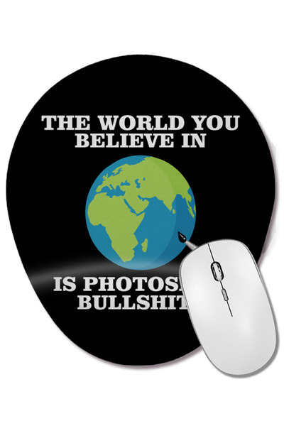 BASKI DÜNYASI Lumea în care crezi este Photoshop Bullshit Flat Earth Mouse Pa...