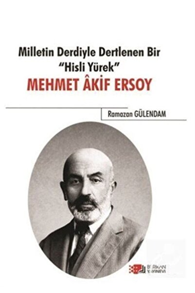 Berikan Yayınları Milletin Derdiyle Dertlenen Bir Hisli Yürek : Mehmet Akif E...