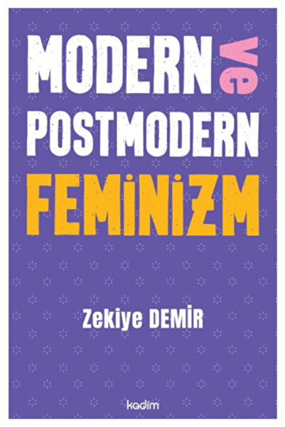 Kadim Yayınları Modern ve Postmodern Feminizm / Zekiye Demir / Kadim Yayınlar...