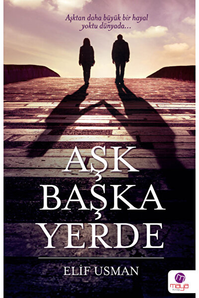 Maya Kitap Aşk Başka Yerde & Aşktan Daha Büyük Bir Hayal Yoktu Dünyada