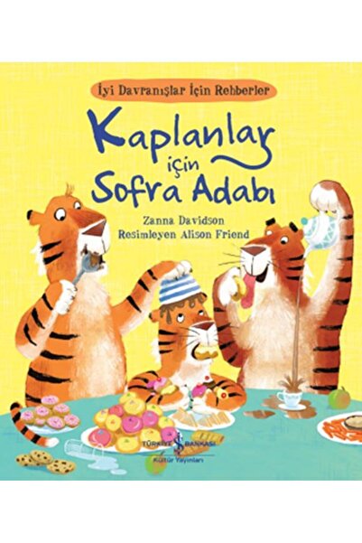 TÜRKİYE İŞ BANKASI KÜLTÜR YAYINLARI Kaplanlar Için Sofra Adabı - Iyi Davranış...