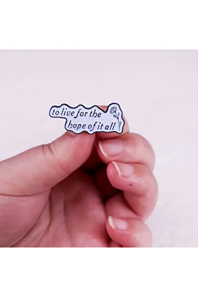 MAURA LIYUZA "To Live For The Hope Of It All" / "Her Şeyin Umudu İçin Yaşamak" Yazılı Tasarım Broş Pin