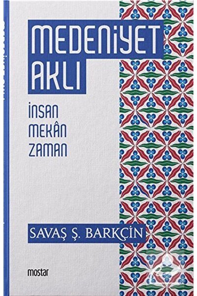 Mostar Yayınları Medeniyet Aklı | Savaş Ş.Barkçin