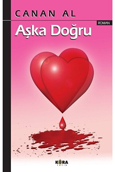 Kora Yayın Aşka Doğru, Canan Al, , Aşka Doğru Kitabı, 281 Sayfa