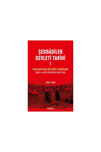 Nubihar Yayınları Şeddâdîler Devleti Tarihi I- Kafkasya’da Bir Kürt Hanedanı ...
