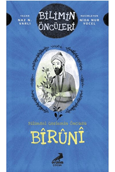 Erdem Çocuk Biruni: Bilimin Öncüleri - Bilimsel Gözlemin Öncüsü Kitabı Naz N....