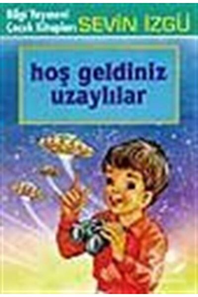Bilgi Yayınevi Hoş Geldiniz Uzaylılar