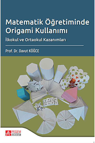 Pegem Akademi Yayıncılık Matematik Öğretiminde Origami Kullanımı İlkokul ve O...