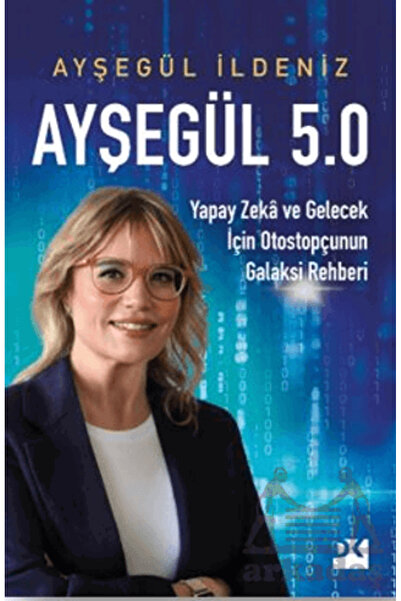 Doğan Kitap Ayşegül 5.0 Yapay Zekâ Ve Gelecek İçin Otostopçunun Galaksi Rehberi