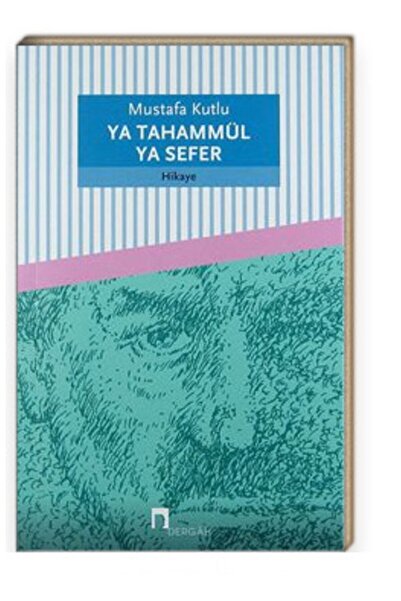 Dergah Yayınları Ya Tahammül Ya Sefer - Mustafa Kutlu