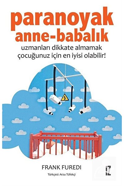 İz Yayıncılık Paranoyak Anne-babalık & Uzmanları Dikkate Almamak Çocuğunuz Iç...