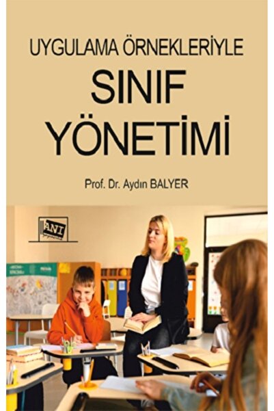 Anı Yayıncılık Uygulama Örnekleriyle Sınıf Yönetimi Kitabı Aydın Balyer Anı Y...