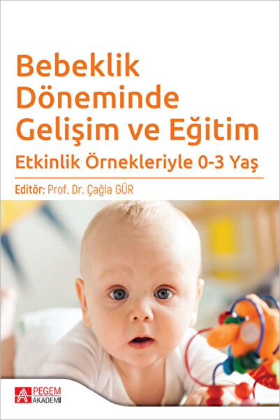 Pegem Akademi Yayıncılık Bebeklik Döneminde Gelişim ve Eğitim