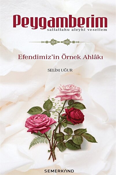 Semerkand Yayınları Peygamberim | Efendimizin Sav. Örnek Ahlakı | Selim Uğur