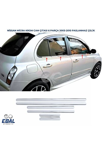 EBAL OTO AKSESUAR Nissan Micra Krom Cam Çıtası 6 Prç. 2003-2010 Paslanmaz Çelik