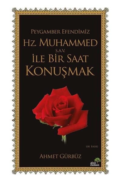 Ahir Zaman Peygamber Efendimiz Hz. Muhammed (s.a.v.) İle Bir Saat Konuşmak - Ahmet Gürbüz