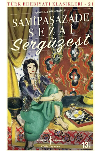 TÜRKİYE İŞ BANKASI KÜLTÜR YAYINLARI Sergüzeşt Samipaşazade Sezai Roman, Türk ...