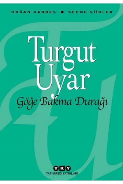 Yapı Kredi Yayınları Göğe Bakma Durağı – Seçme Şiirler - Turgut Uyar - Doğan ...
