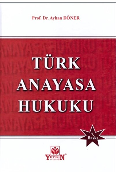 Yetkin Yayınları Türk Anayasa Hukuku / Ayhan Döner / 2025 / 7. BASKI