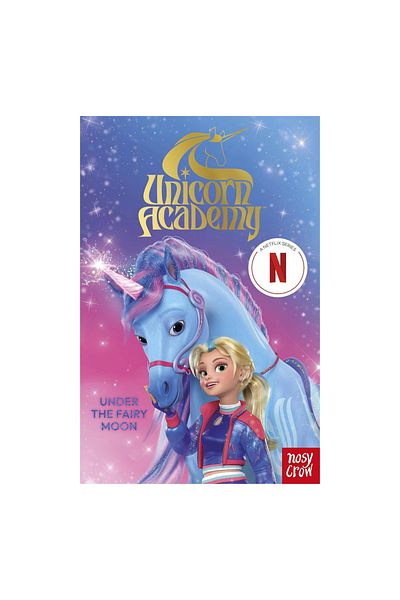 Nosy Crow Unicorn Academy - under the Fairy Moon