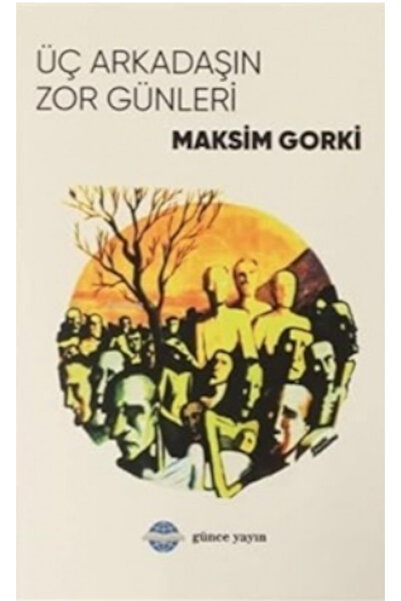 Günce Yayınları Üç Arkadaşın Zor Günleri / Maksim Gorki 9786057432506
