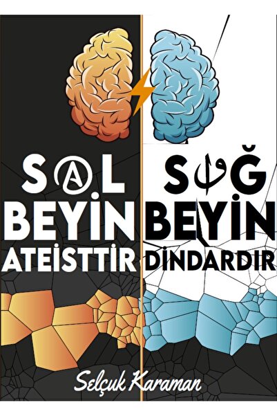 DUYGUSAL ZEKA SAĞ BEYİN SOL BEYİN ATEİSTTİR SAĞ BEYİN DİNDARDIR SELÇUK KARAMAN