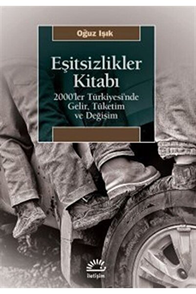 İletişim Yayınları Eşitsizlikler Kitabı & 2000'ler Türkiyesi'nde Gelir, Tüket...