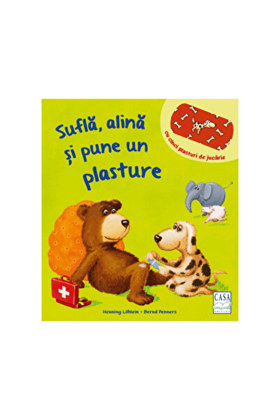 Editura Casa Carti pentru copii - Sufla, alina si pune un plasture