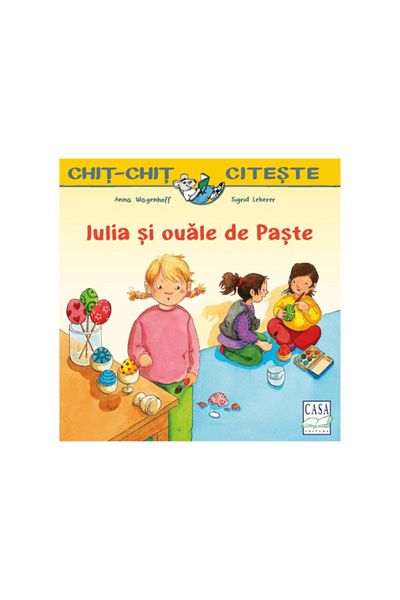 Editura Casa Carte pentru copii - Iulia si ouale de Paste