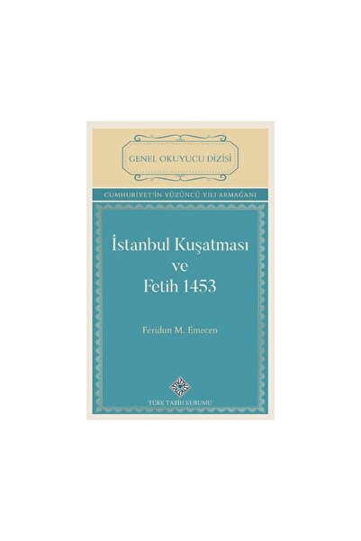 Türk Tarih Kurumu Yayınları yeni-İstanbul Kuşatması ve Fetih 1453-Feridun M. ...