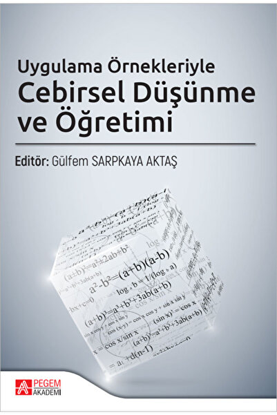 Pegem Akademi Yayıncılık Uygulama Örnekleriyle Cebirsel Düşünme ve Öğretimi