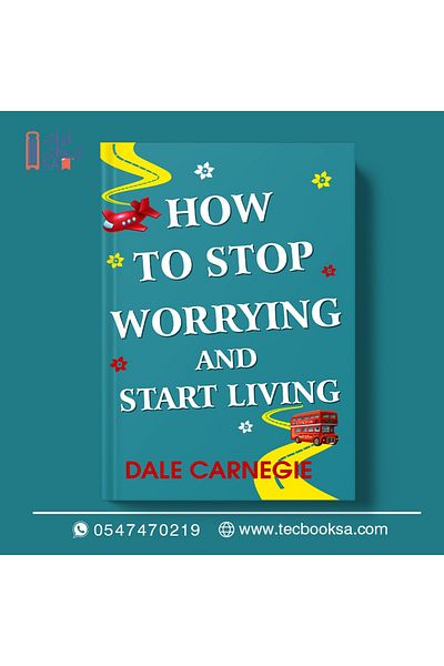 TEC How to Stop Worrying and Start Living: Time-Tested Methods for Conquering Worry