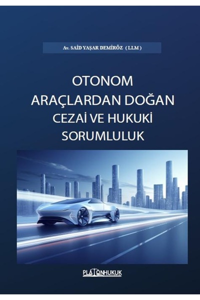 TÜRK HUKUKUNDA OTONOM ARAÇLARDAN DOĞAN CEZAİ VE HUKUKİ SORUMLULUK