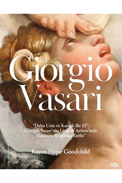 FOL Kitap Daha Usta ve Kararlı Bir El: Giorgio Vasari'nin Lives of Artists'in...