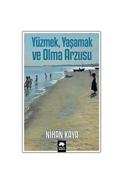 Eksik Parça Yüzmek, Yaşamak Ve Olma Arzusu