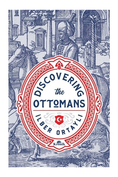 Kronik Kitap Dıscoverıng The Ottomans - - Ilber Ortaylı Kitabı