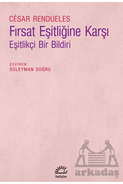 İletişim Yayınları Fırsat Eşitliğine Karşı - Eşitlikçi Bir Bildiri