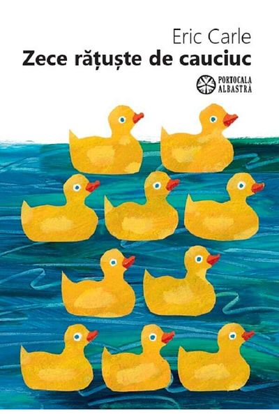 Eric Carle Carle E - Zece rațe de cauciuc