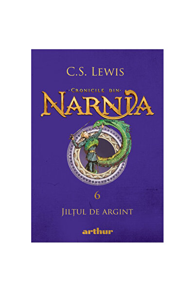 ARTHUR Cronicile din Narnia 6. Scroll de argint, C.S. Lewis