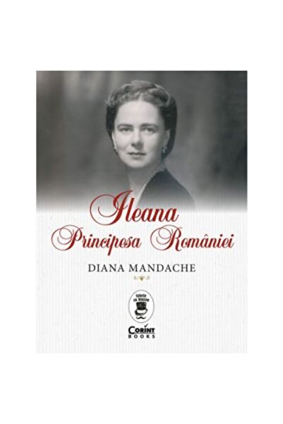 Corint Ileana, Principesa Romaniei - Diana Mandache